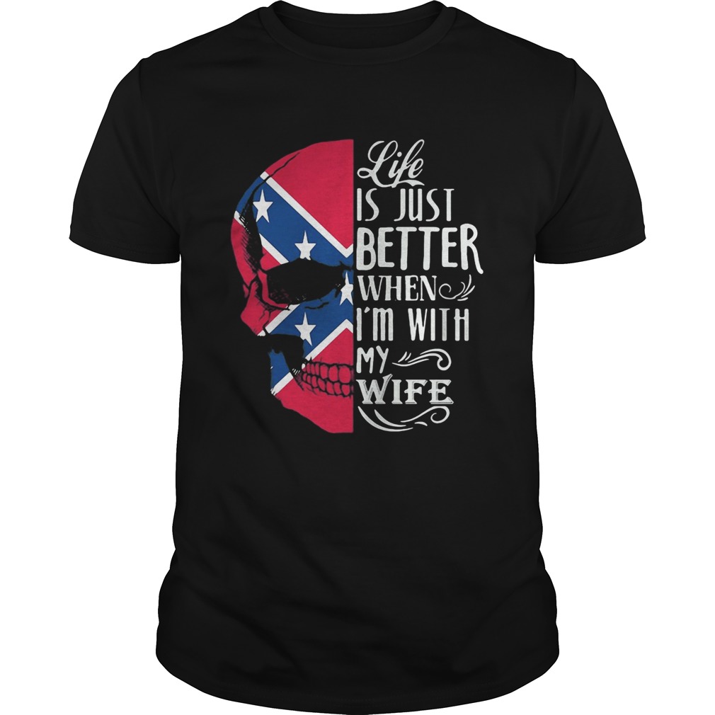 Skull life is just better when im with my wife shirt