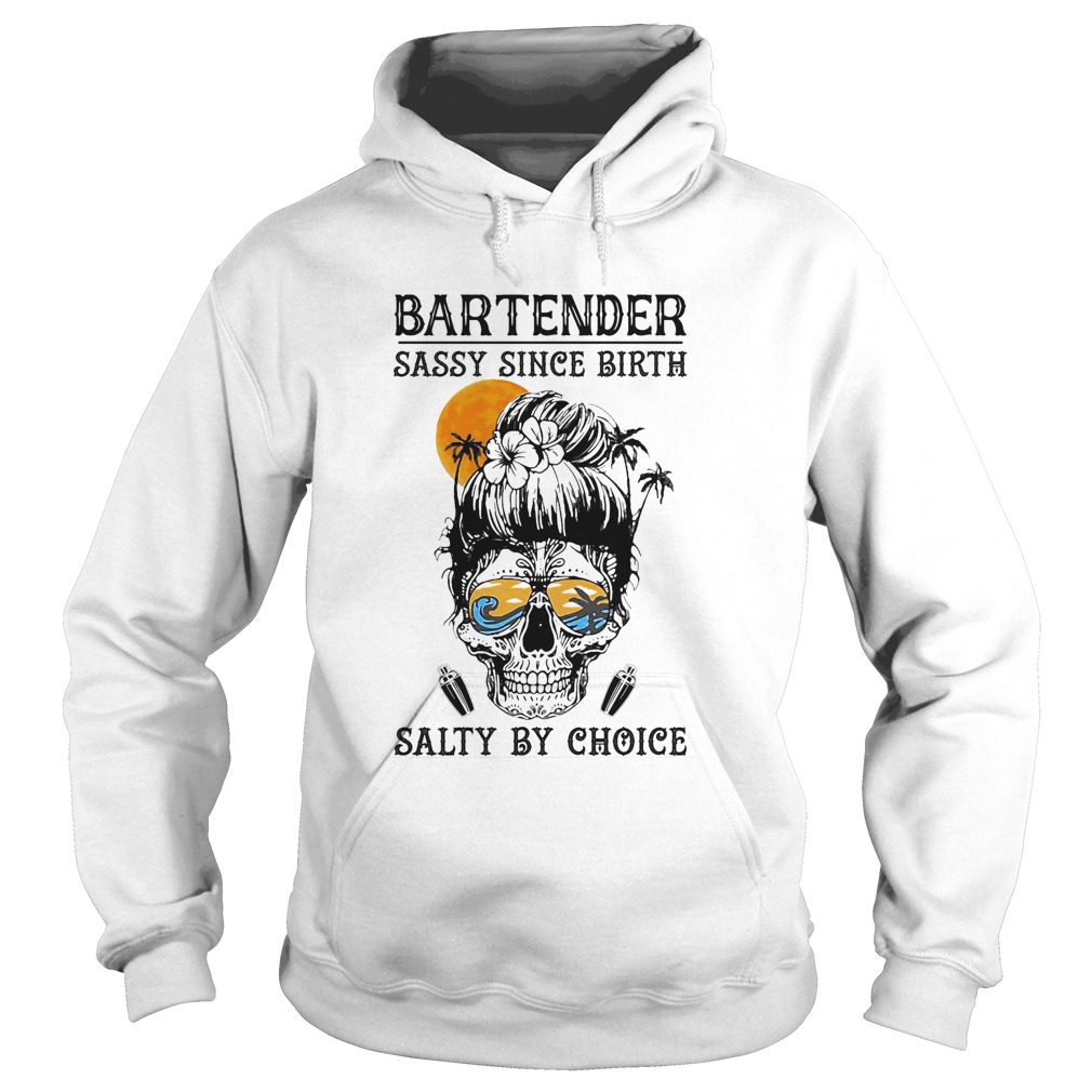 Skull sugar bartender sassy since birth salty by choice sunset  Hoodie