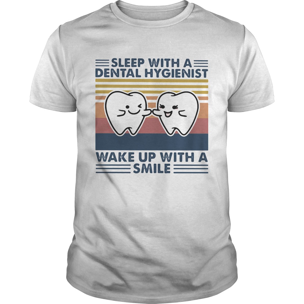 Sleep With A Dental Hygienist Wake Up With A Smile Vintage Retro shirt