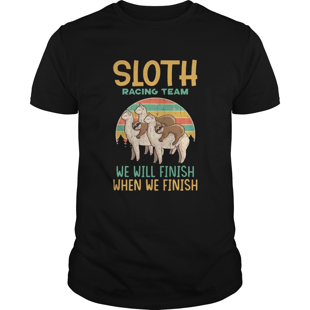 Sloth Racing Team We Will Finish When We Finish shirt