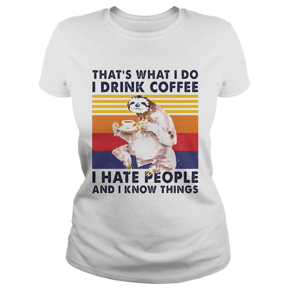 Sloth thats what i do i drink coffee i hate people and i know things vintage retro  Classic Ladies