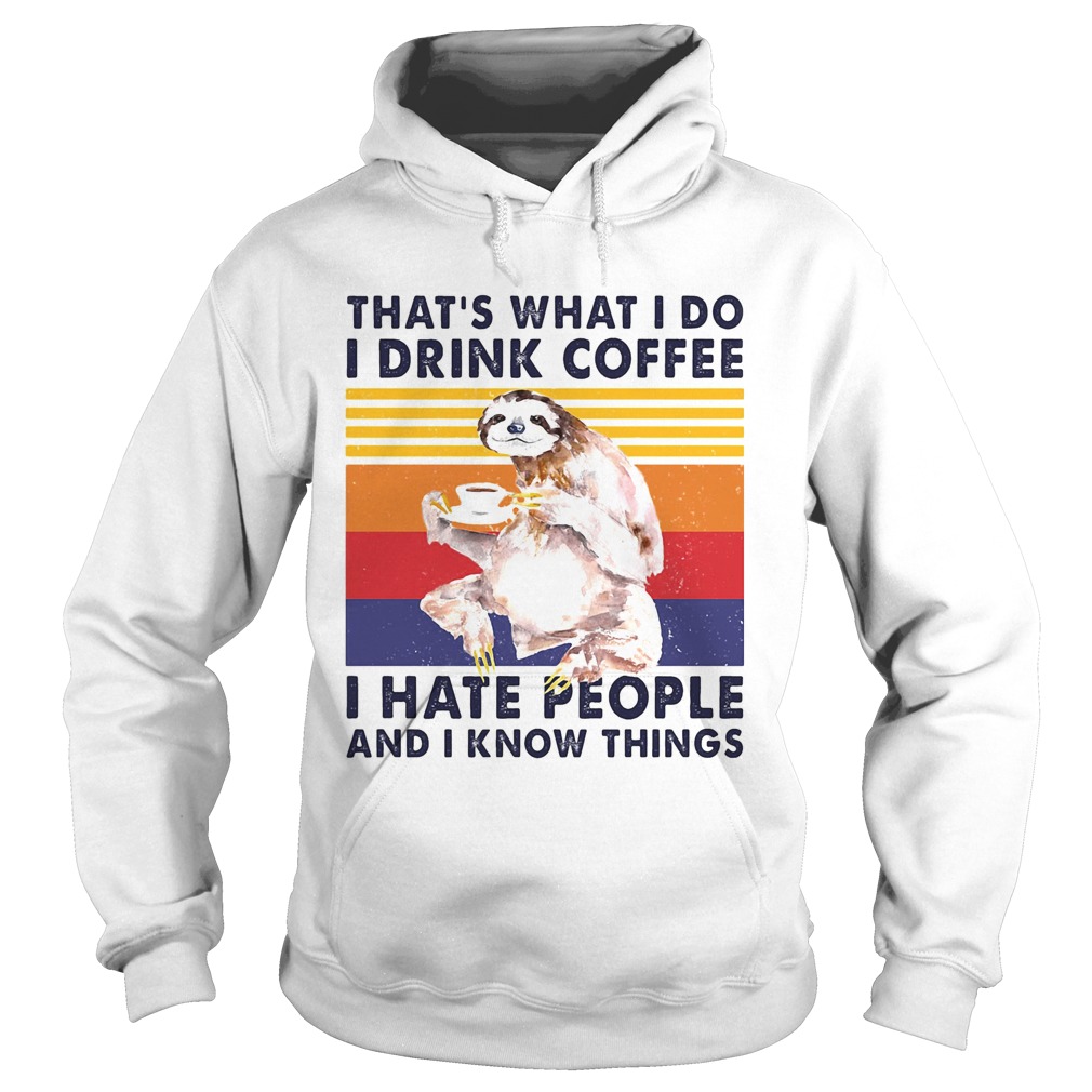 Sloth thats what i do i drink coffee i hate people and i know things vintage retro  Hoodie