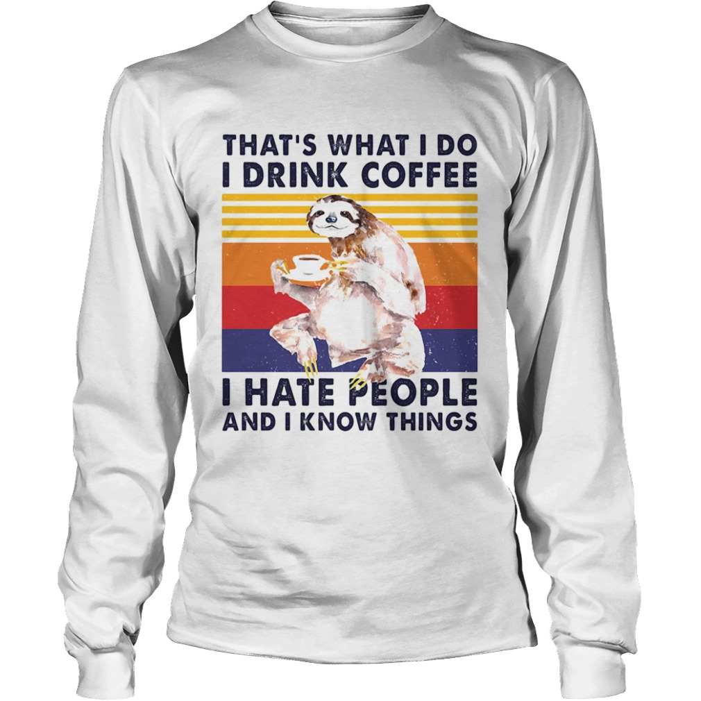 Sloth thats what i do i drink coffee i hate people and i know things vintage retro  Long Sleeve