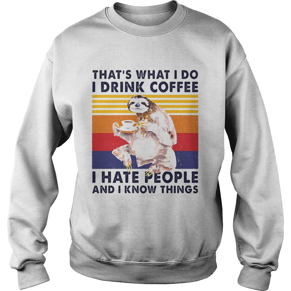 Sloth thats what i do i drink coffee i hate people and i know things vintage retro  Sweatshirt