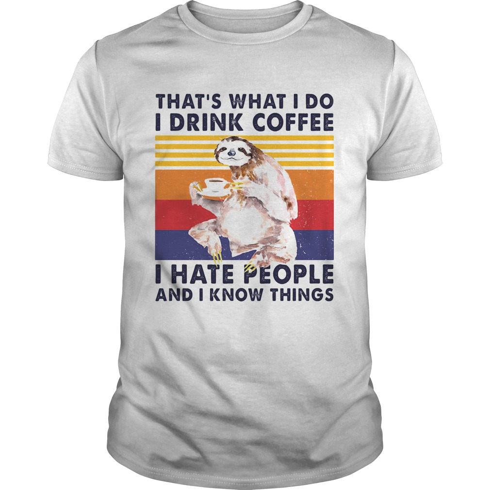 Sloth thats what i do i drink coffee i hate people and i know things vintage retro  Unisex