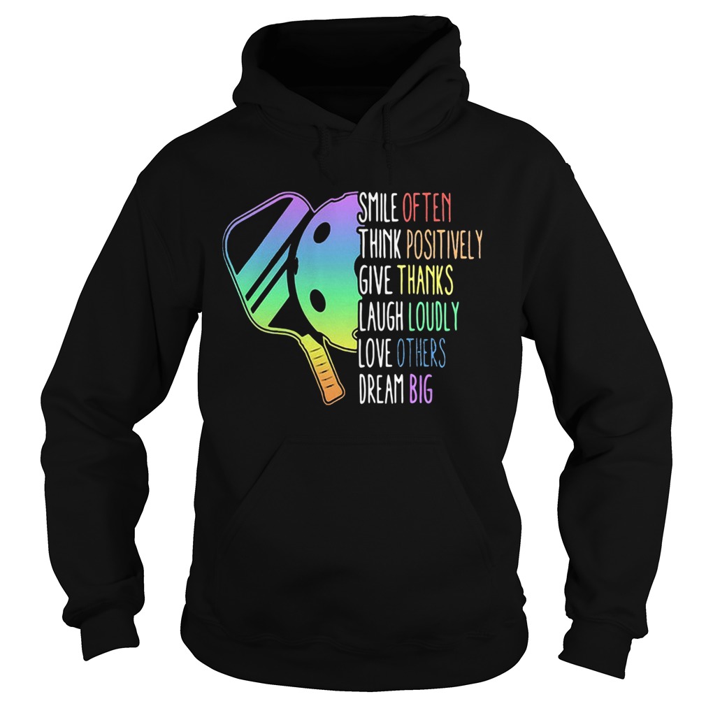 Smile Often Think Positively Give Thanks Laugh Loudly Love Others Dream Big Pickleball  Hoodie