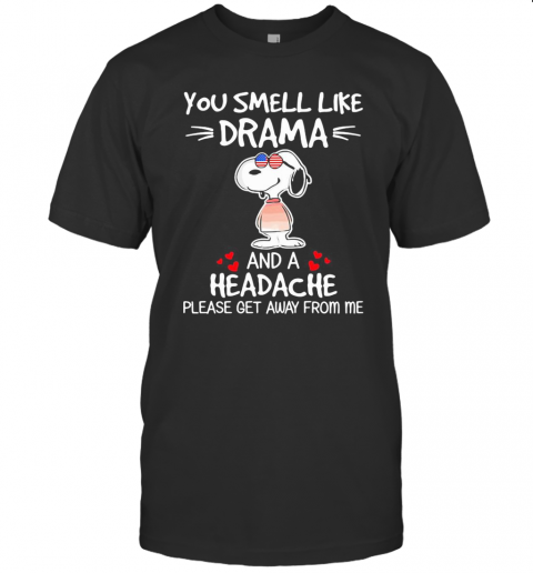 Snoopy You Smell Like Drama And A Headache Please Get Away From Me Hearts T-Shirt