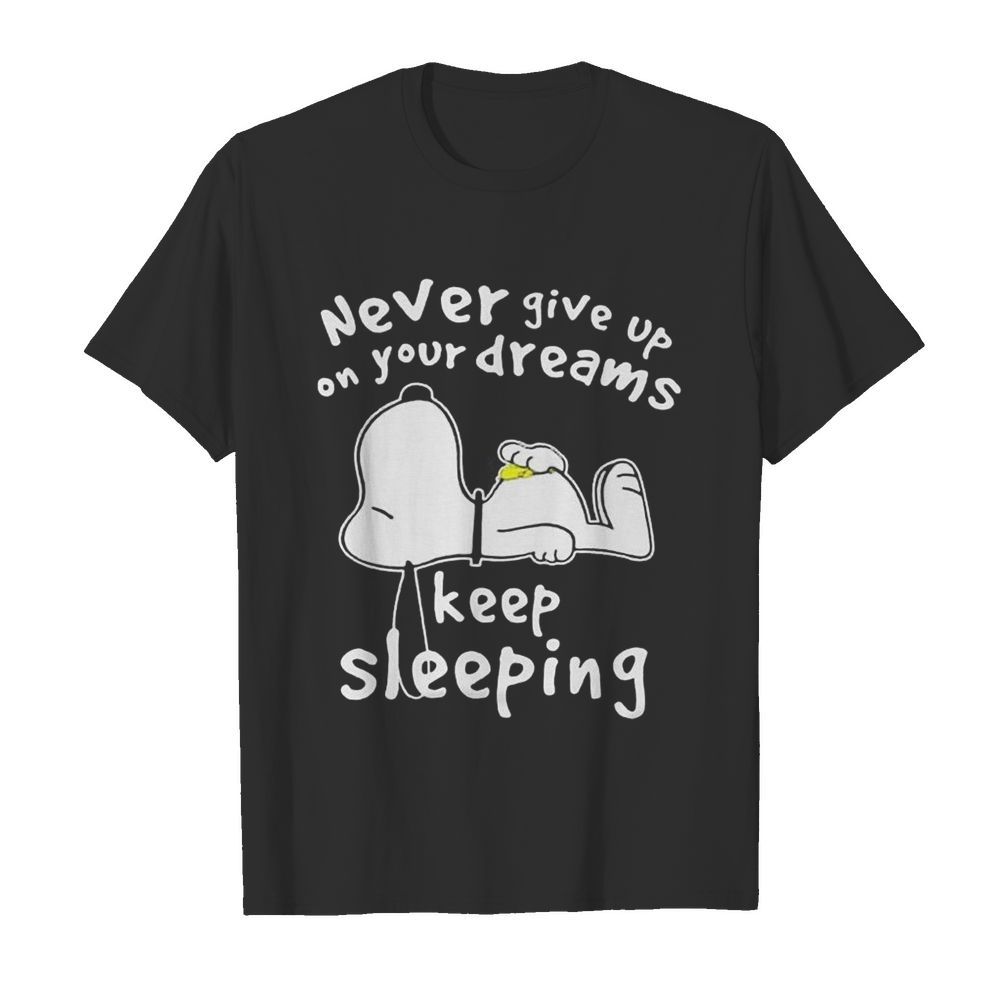 Snoopy never give up on your dreams keep sleeping shirt