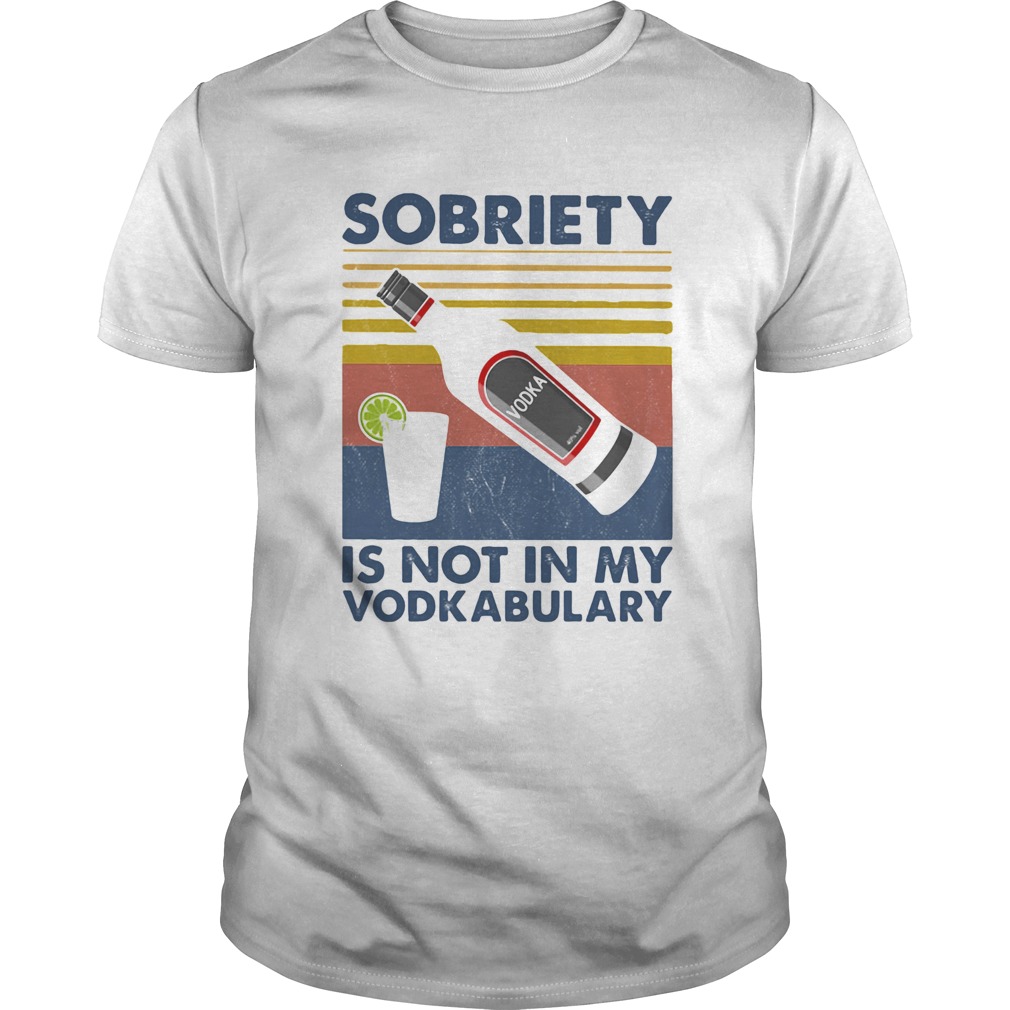 Sobriety is not in my vodkabulary vintage retro shirt