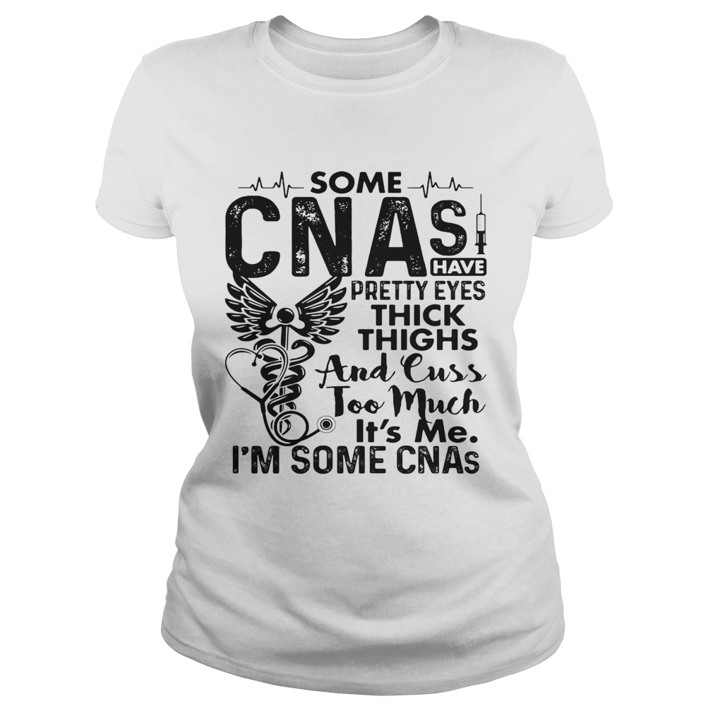 Some CNAs have pretty eyes thick thighs and cuss too much its me im some CNAs  Classic Ladies