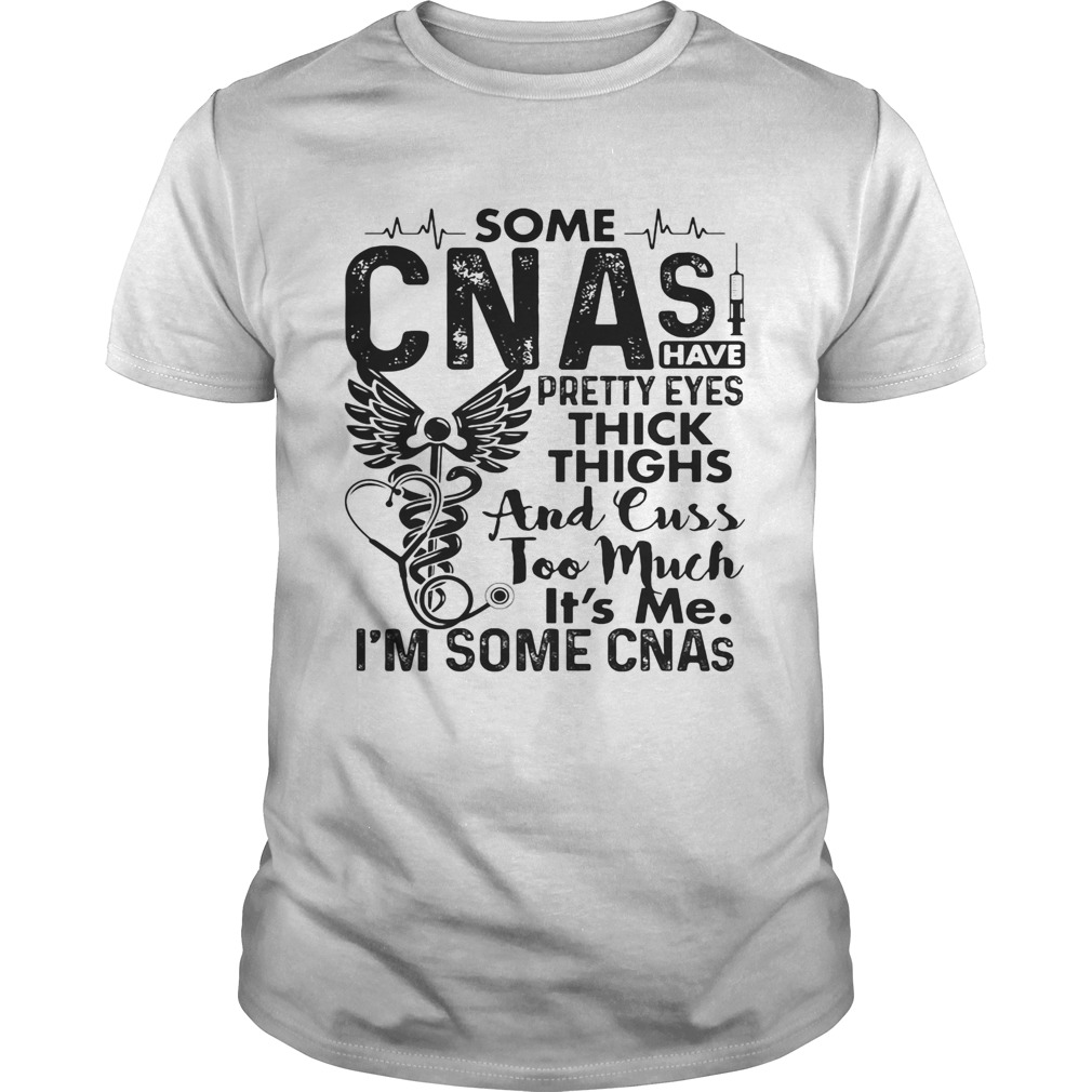 Some CNAs have pretty eyes thick thighs and cuss too much its me im some CNAs  Unisex