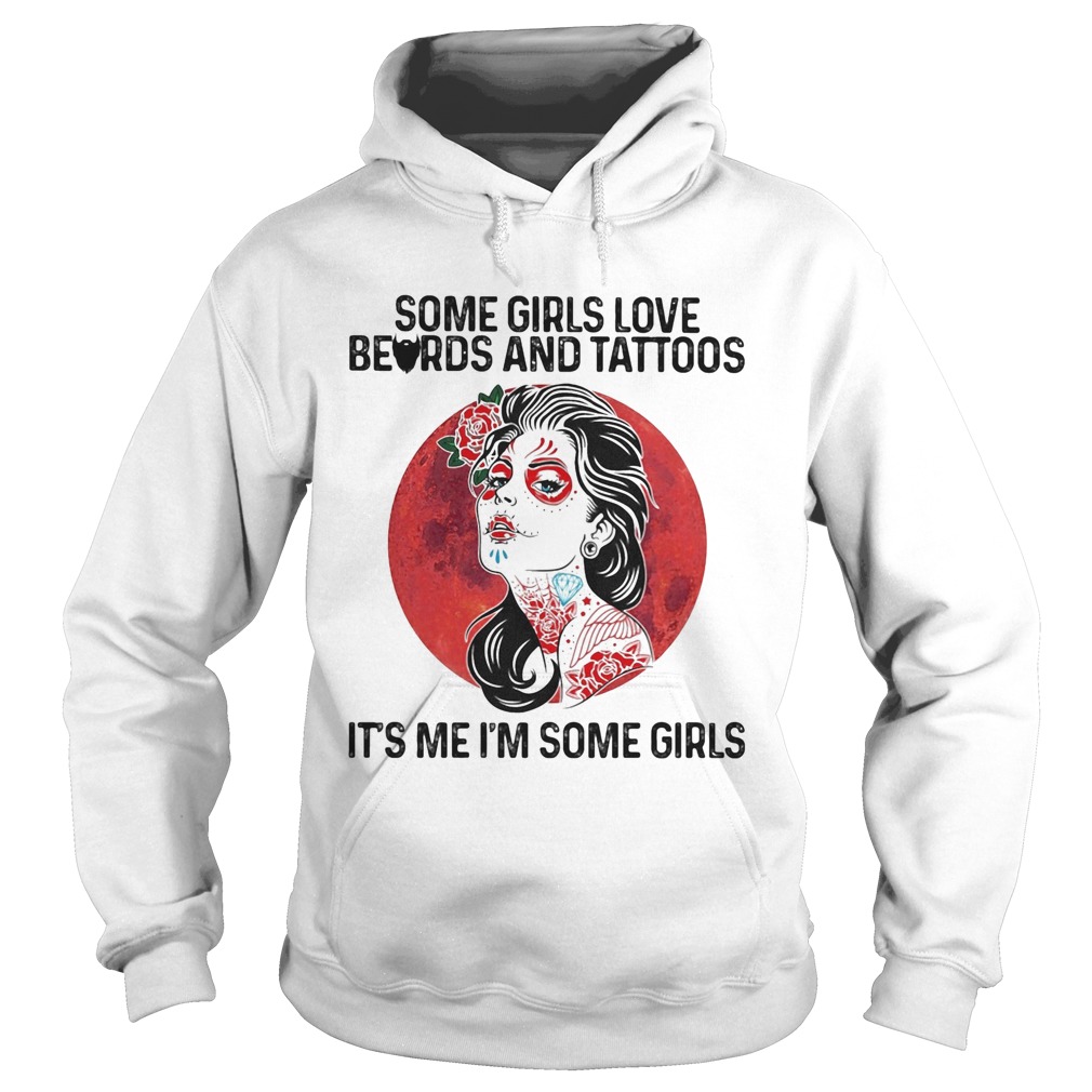 Some Girls Love Beards And Tattoos Its Me Im Some Girls  Hoodie