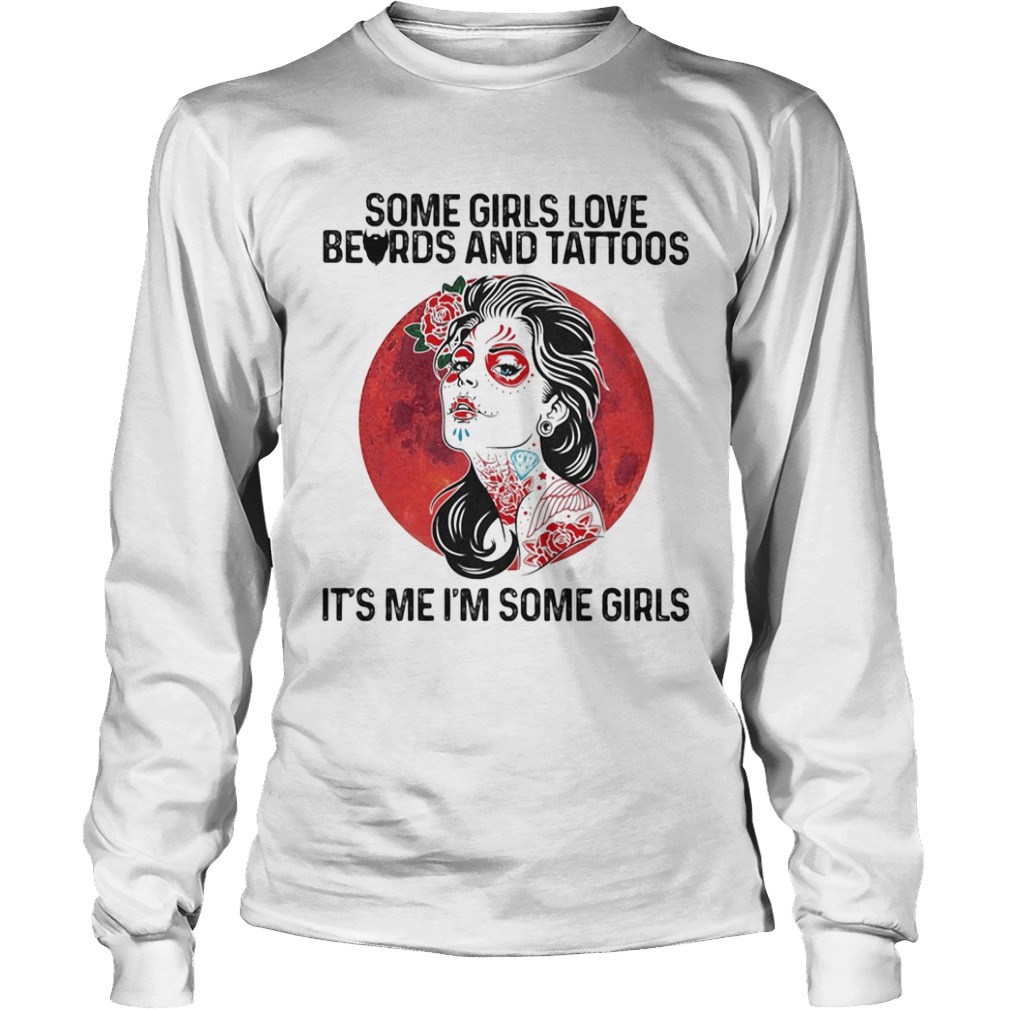 Some Girls Love Beards And Tattoos Its Me Im Some Girls  Long Sleeve