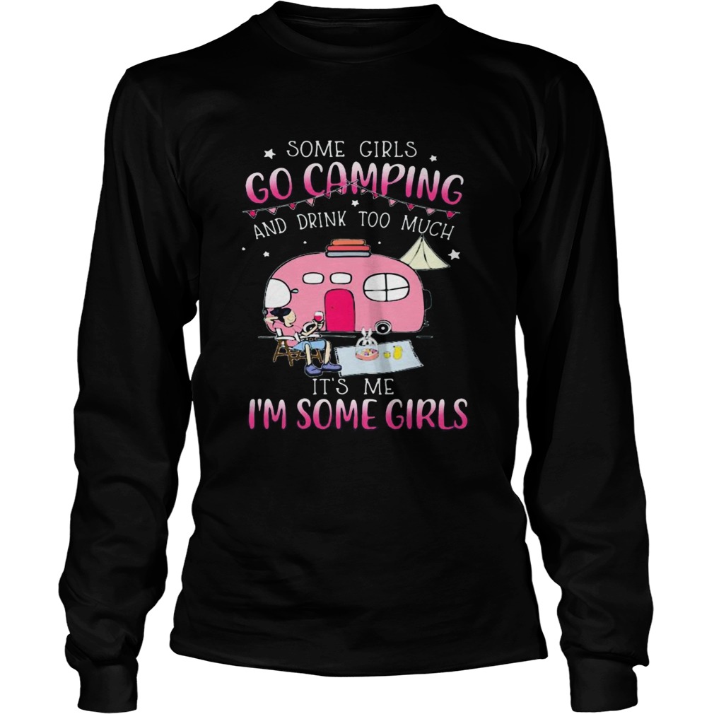 Some girls go camping and drink too much its me im some girls stars  Long Sleeve