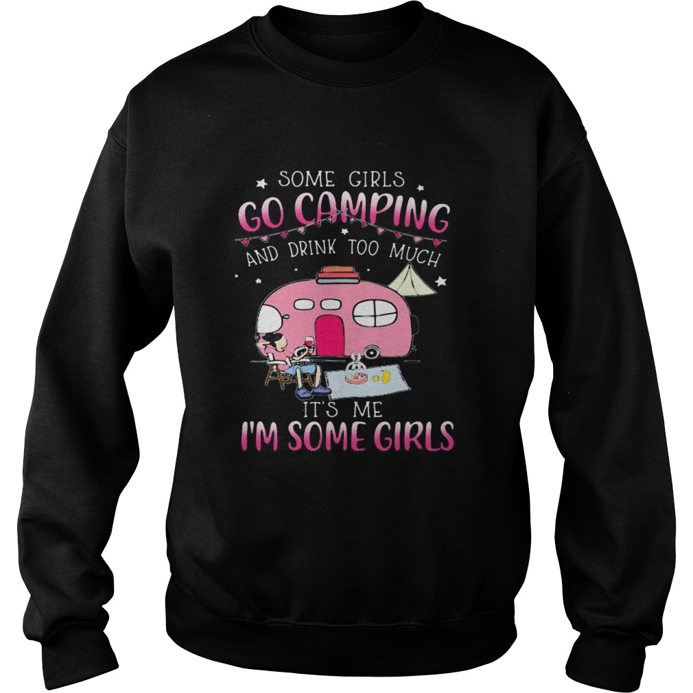 Some girls go camping and drink too much its me im some girls stars  Sweatshirt