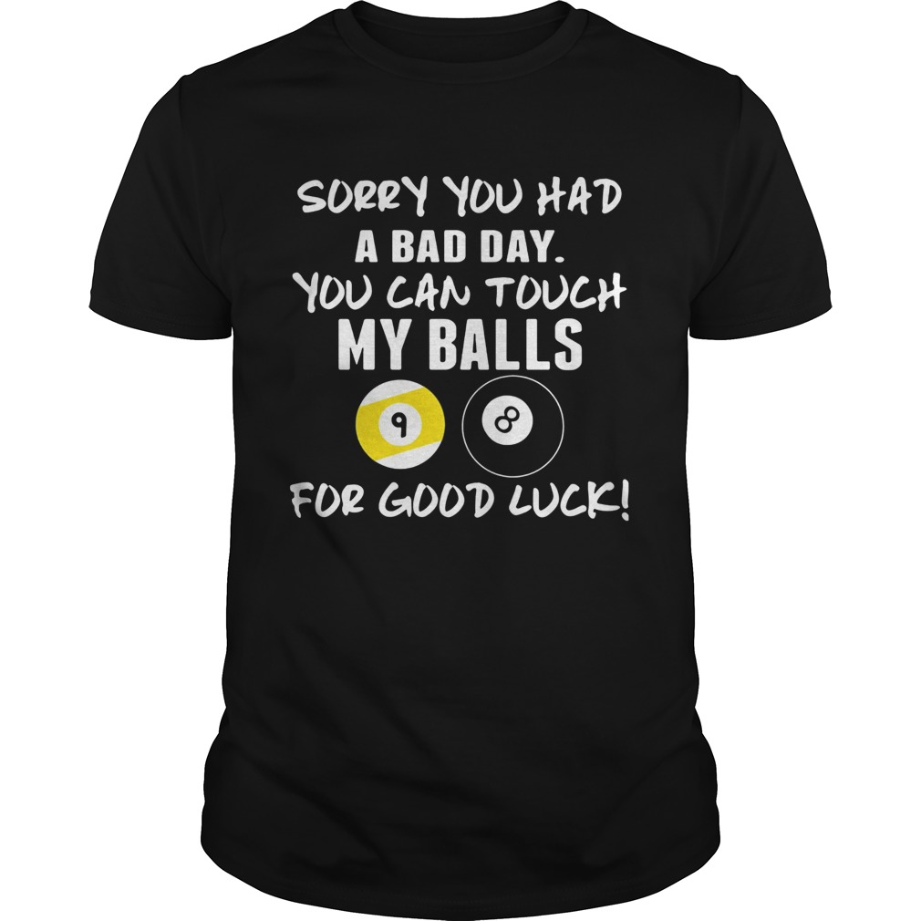 Sorry You Had A Bad Day You Can Touch My Balls For Good Luck Billiard shirt