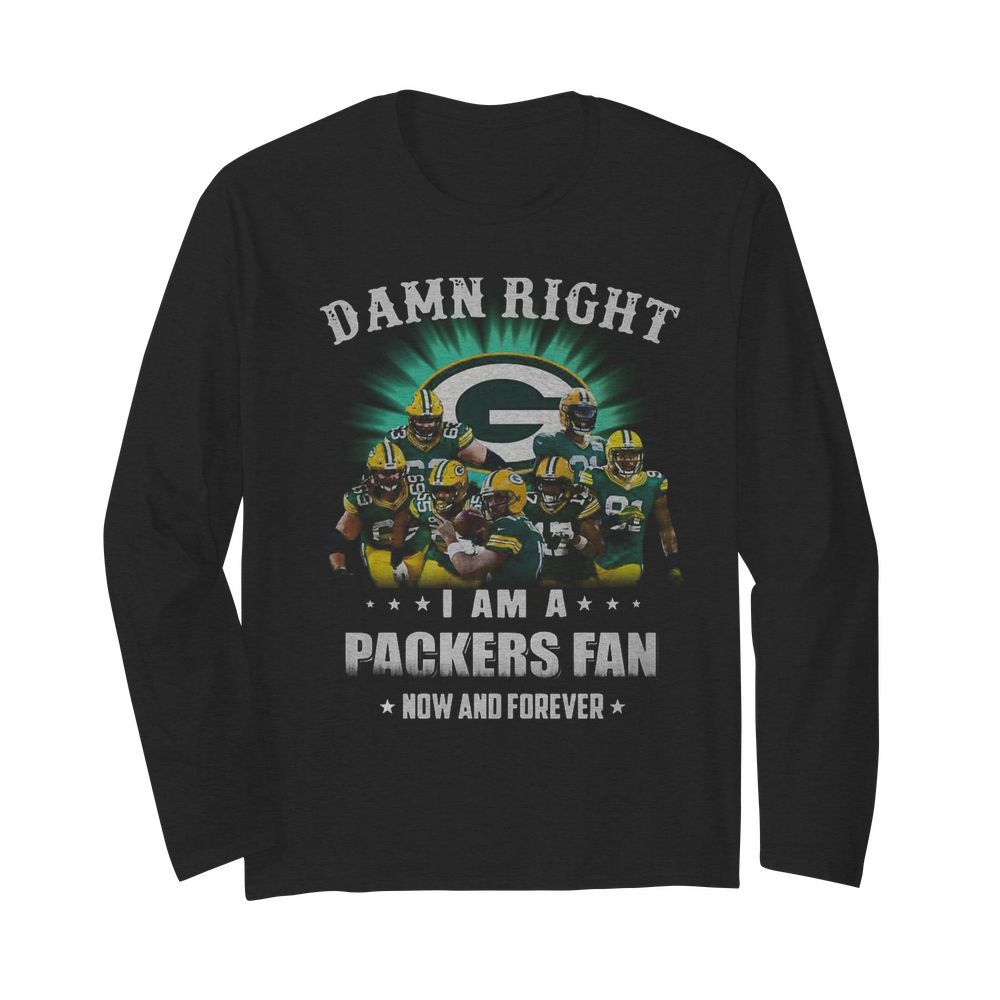 Sprint Football Damn Right I Am A Packers Fan Now And Forever  Long Sleeved T-shirt 