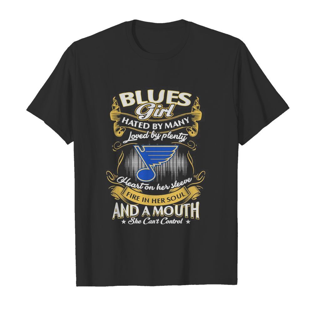 St. Louis blues girl hated by many loved by plenty heart on her sleeve fire in her soul and a mouth she can’t control stars shirt