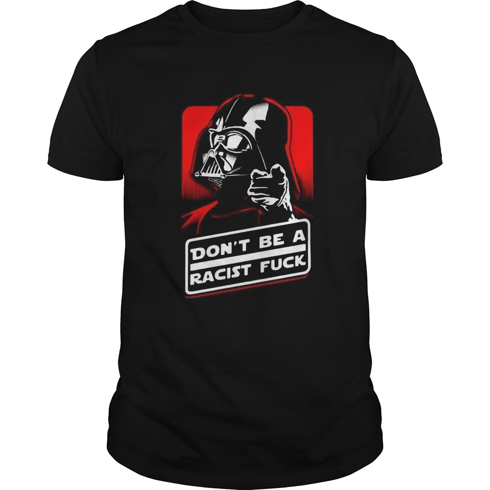 Star Wars Dont Be A Racist Fuck shirt