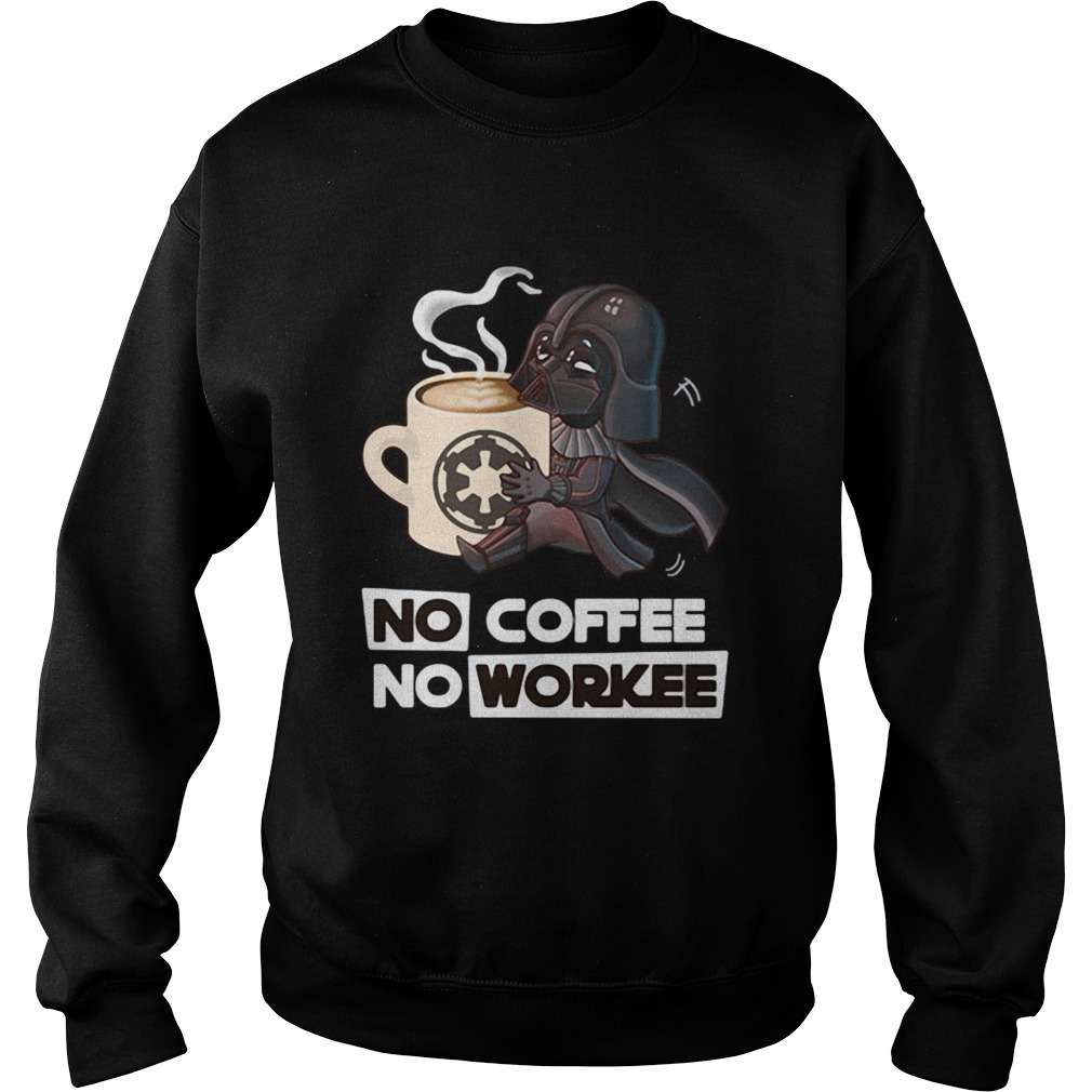 Star Wars No coffee No workee  Sweatshirt