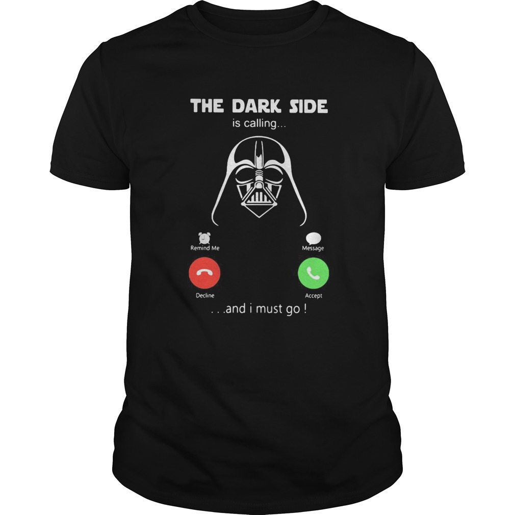 Star wars darth vader the dark side is calling and i must go shirt