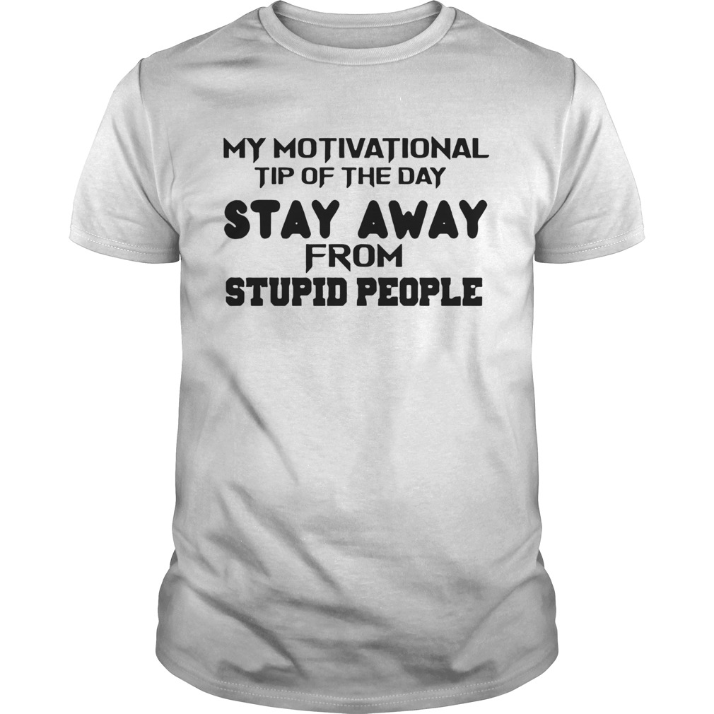 Stay Away From Stupid People shirt