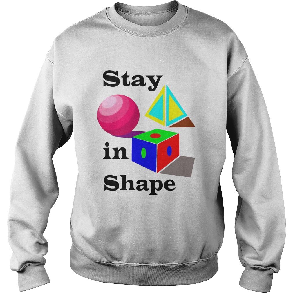 Stay in Shape  Sweatshirt