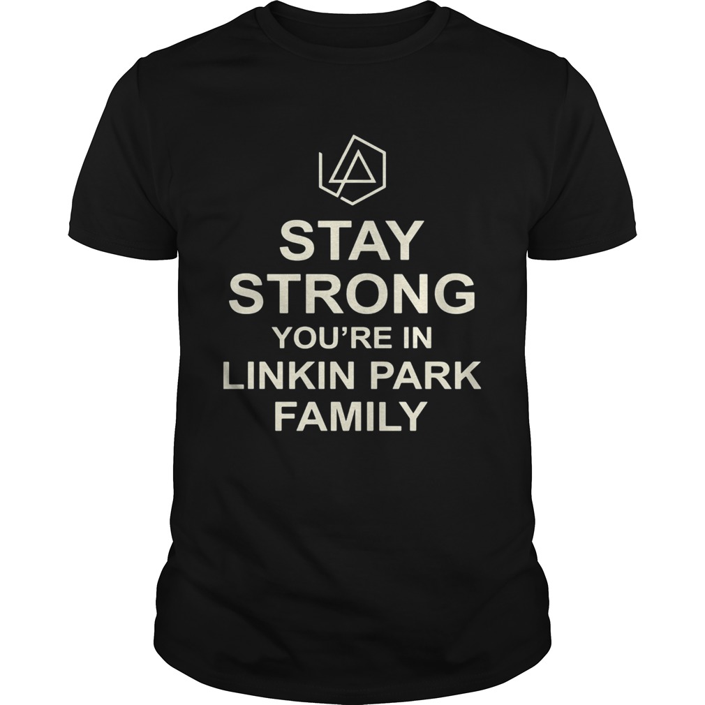 Stay strong youre in linkin park family shirt