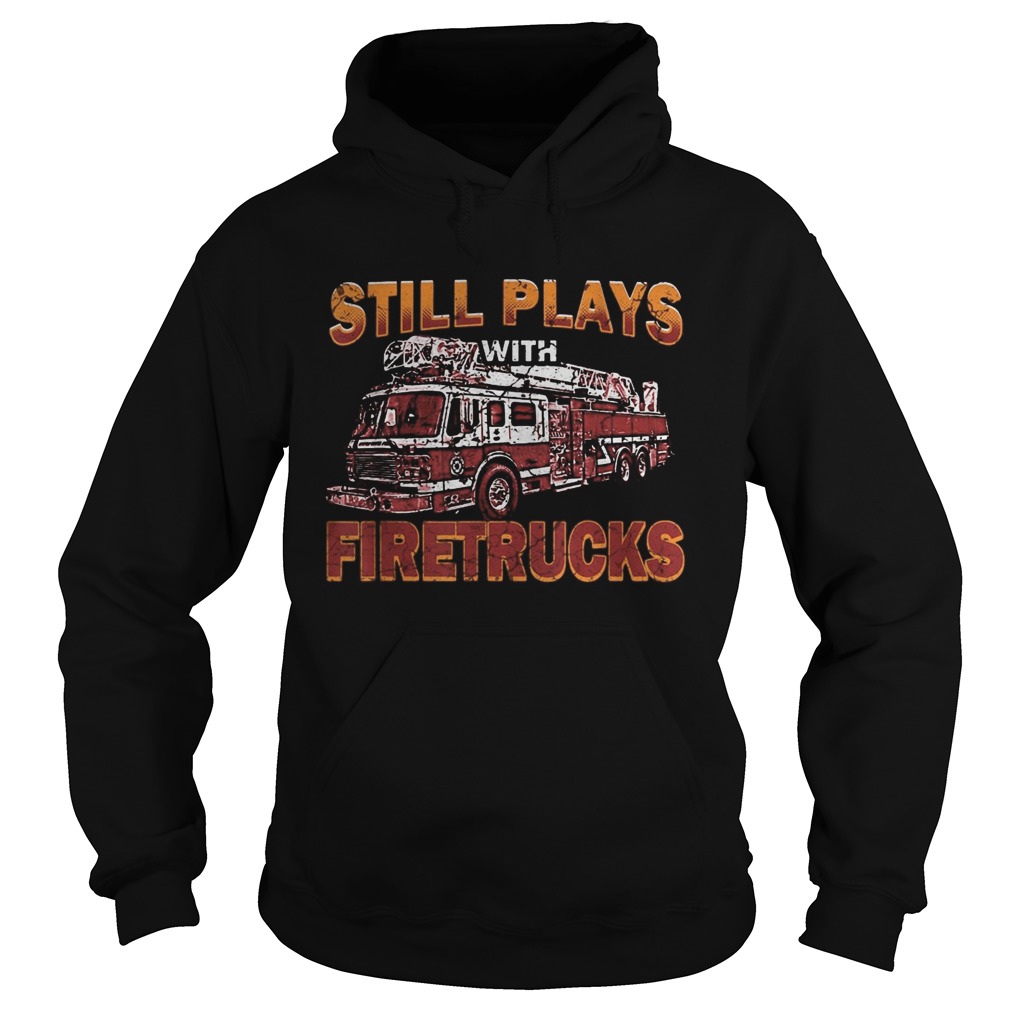 Still plays with firetrucks  Hoodie