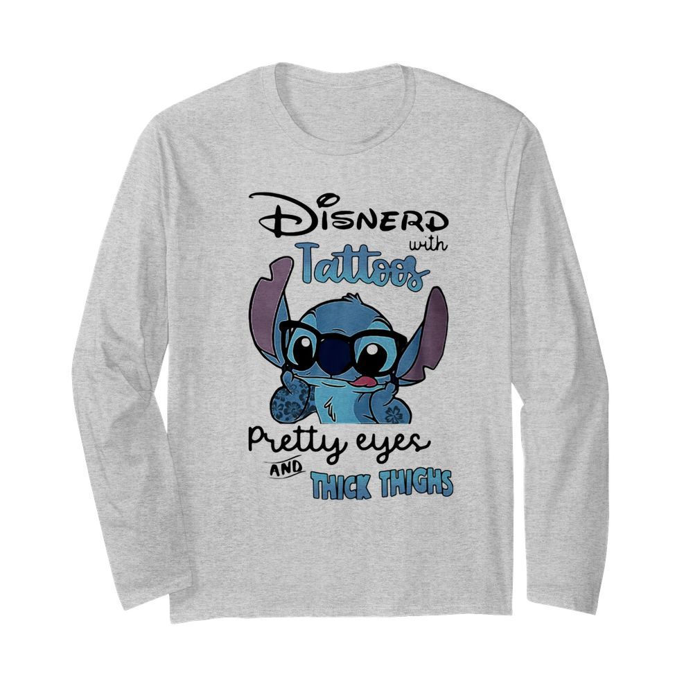 Stitch Disnerd With Tattoos Pretty Eyes And Thick Thighs  Long Sleeved T-shirt 