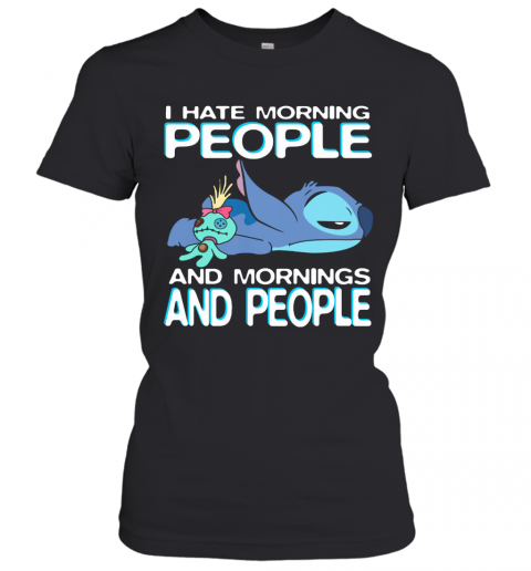 Stitch I Hate Morning People And Mornings And People T-Shirt Classic Women's T-shirt