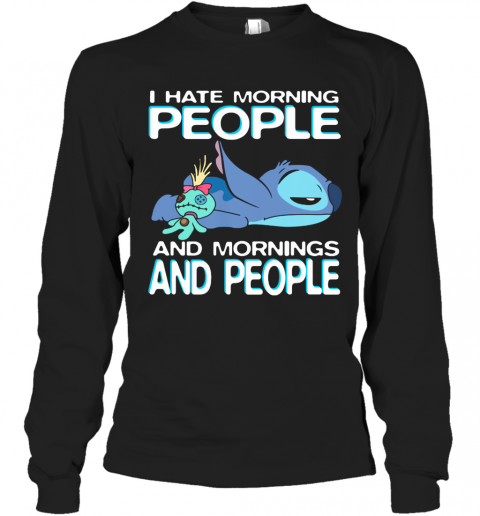 Stitch I Hate Morning People And Mornings And People T-Shirt Long Sleeved T-shirt 