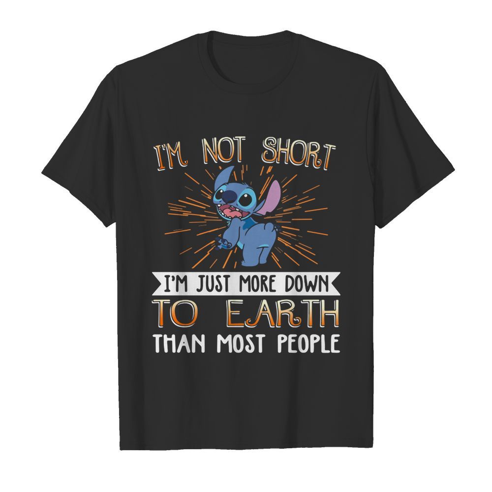 Stitch i’m not short i’m just more down to earth than most people shirt