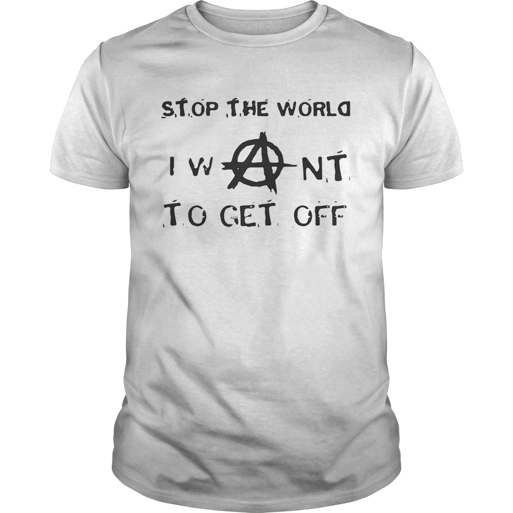 Stop The World I Want To Get Off shirt