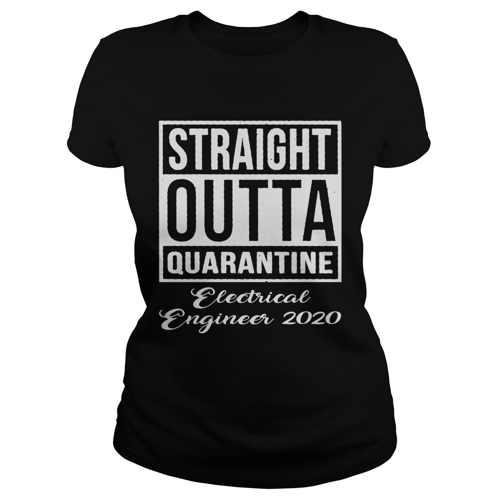 Straight Outta Quarantine Electrical Engineer 2020  Classic Ladies