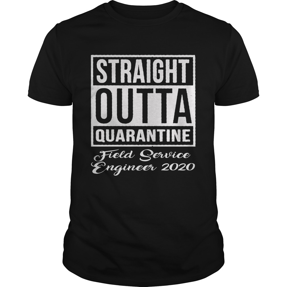 Straight Outta Quarantine Fiel Service Engineer 2020  Unisex