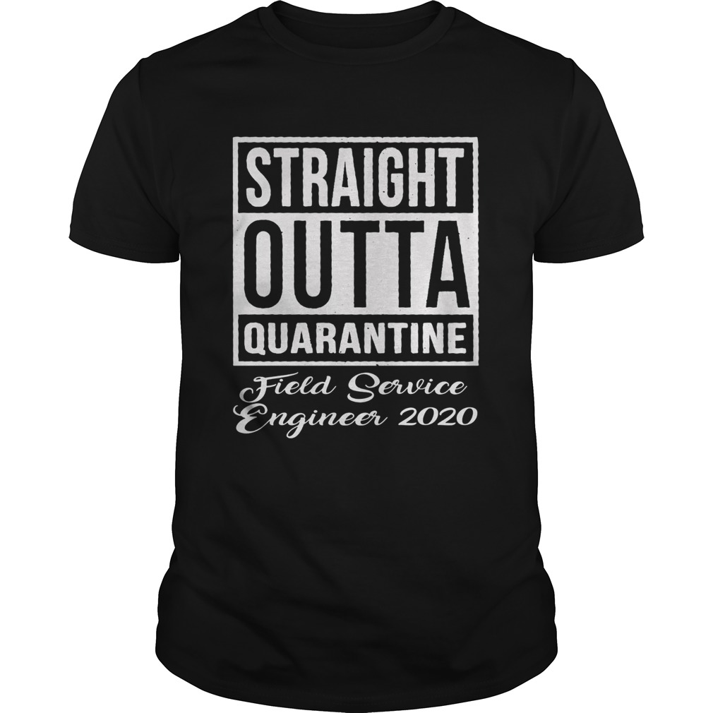 Straight Outta Quarantine Fiel Service Technician 2020  Unisex