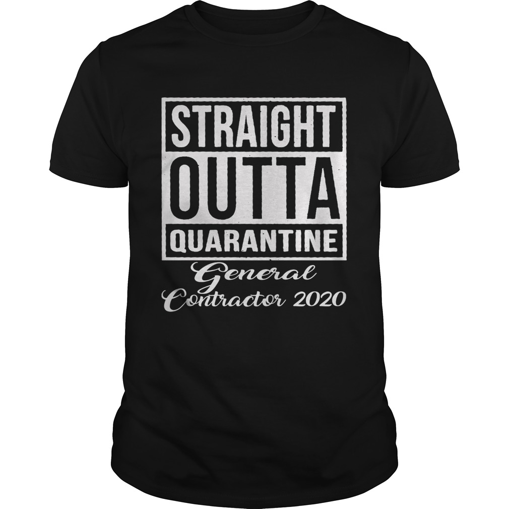 Straight Outta Quarantine General Contractor 2020 shirt