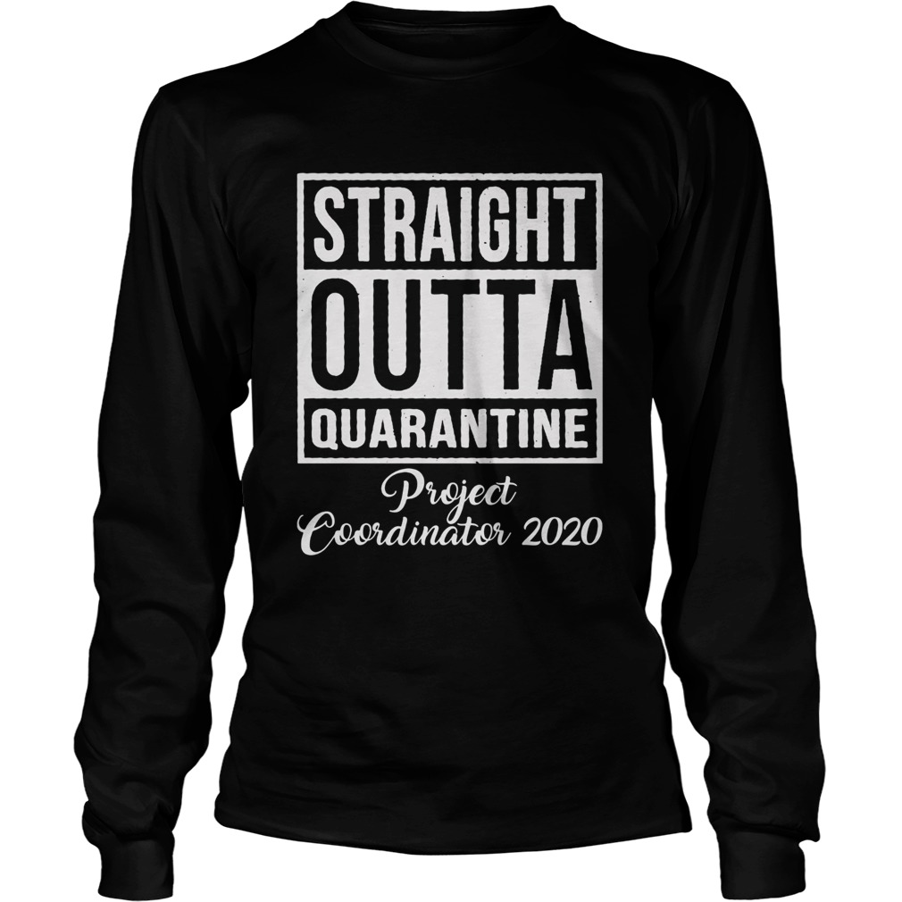 Straight Outta Quarantine Project Coordinator 2020  Long Sleeve