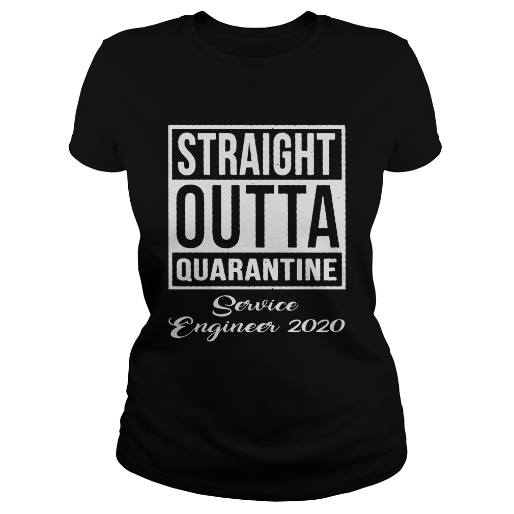 Straight Outta Quarantine Service Engineer 2020  Classic Ladies