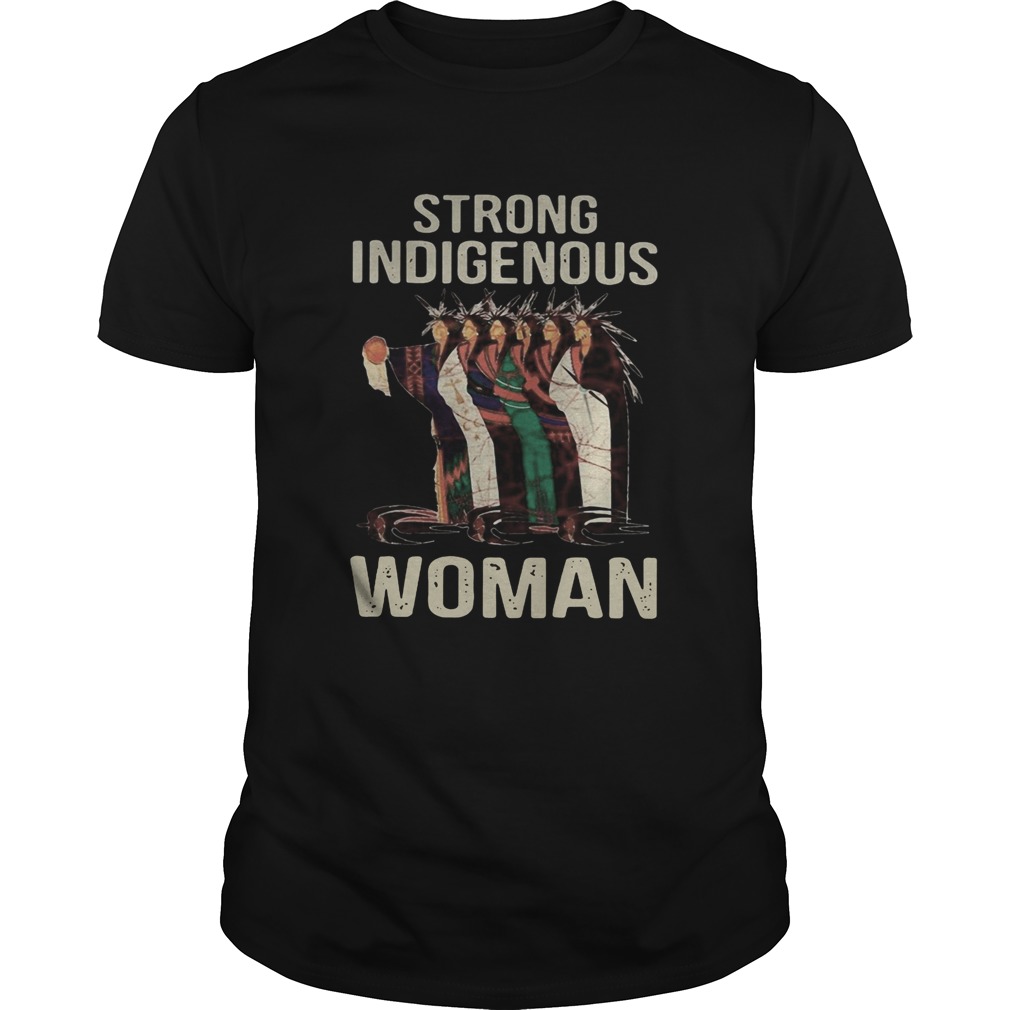 Strong indigenous woman native shirt