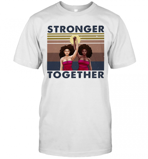 Stronger Together Girl Vintage Retro T-Shirt