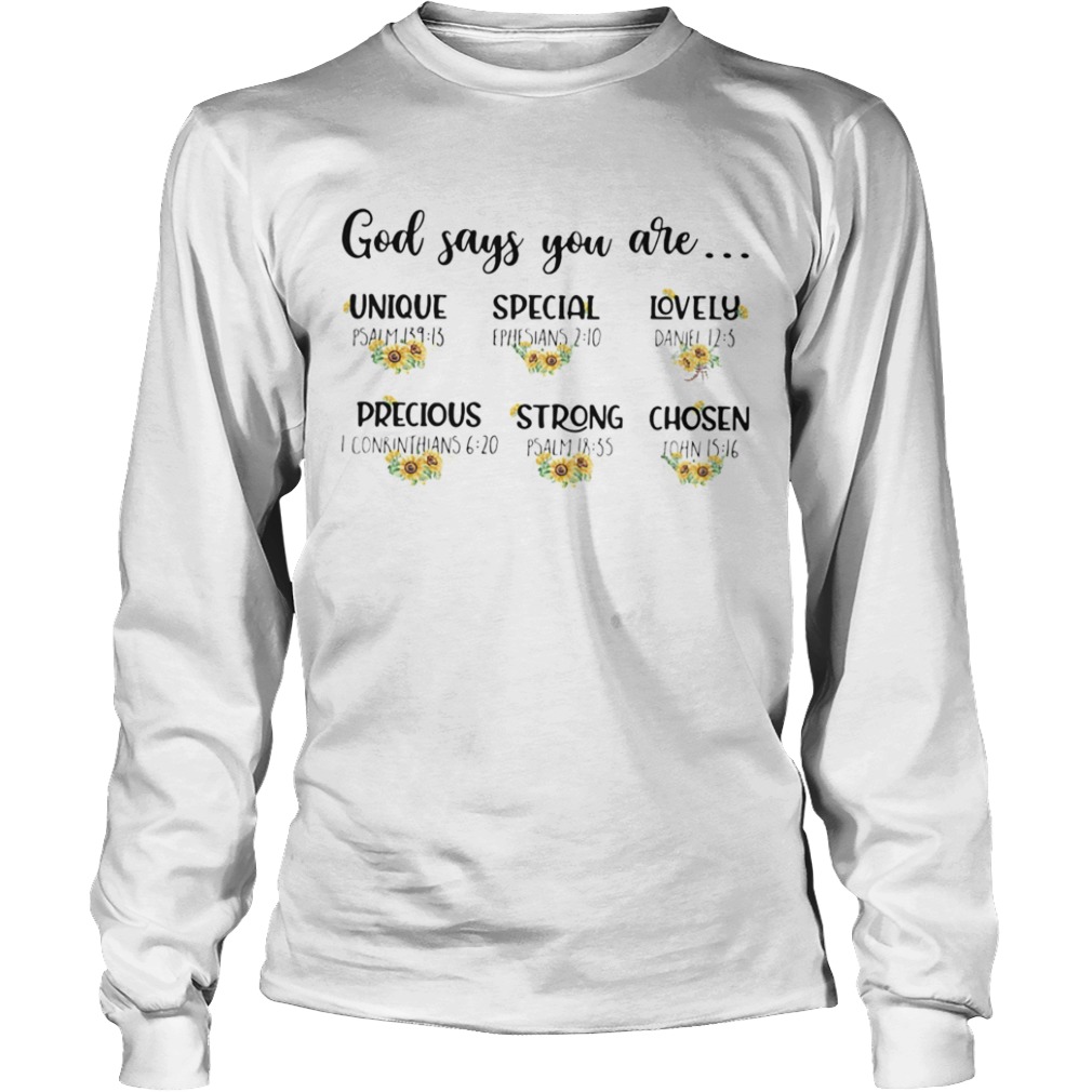 Sunflowers god says you are unique special lovely precious strong chosen  Long Sleeve