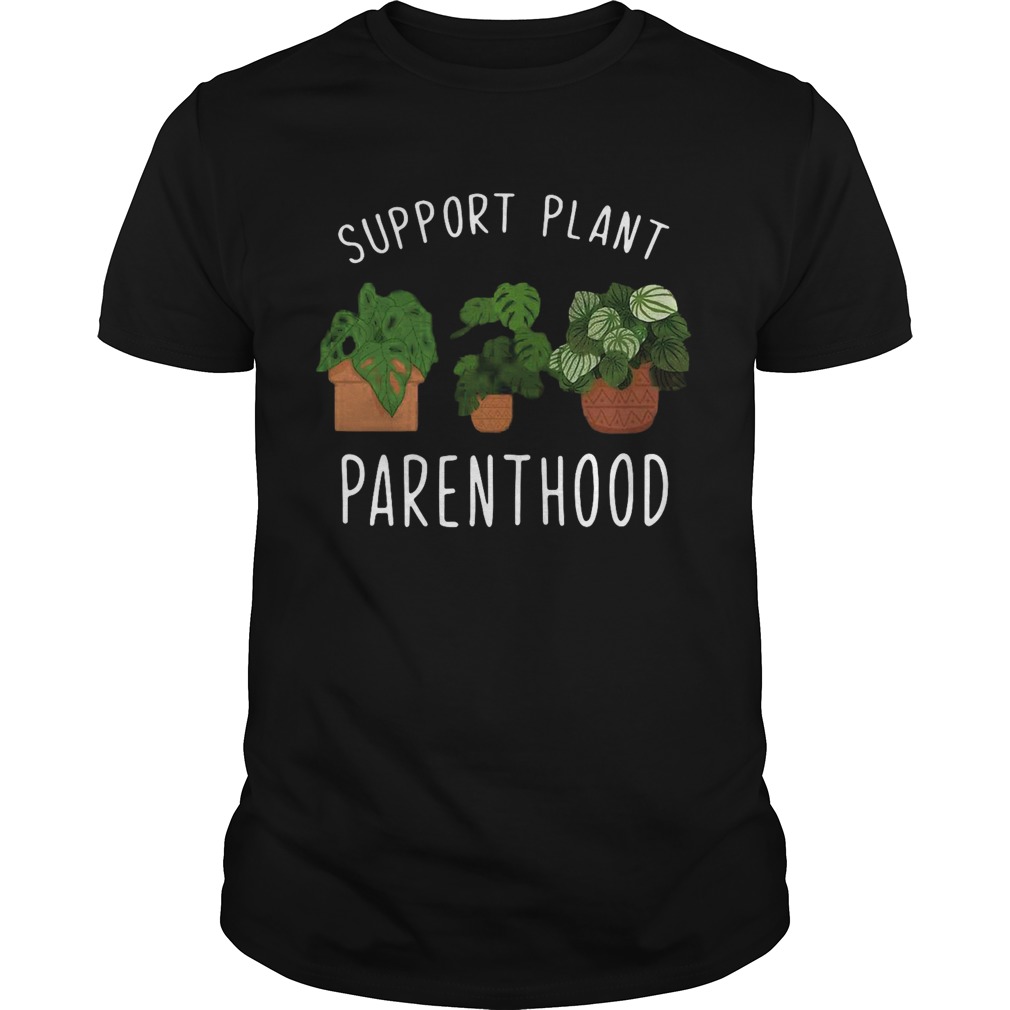 Support Plant Parenthood shirt