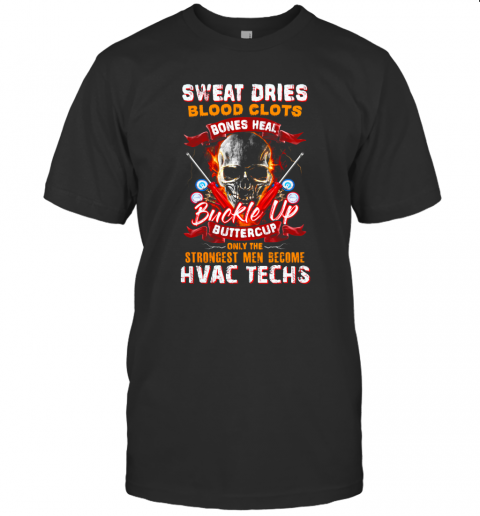 Sweat Dries Blood Clots Bones Heal Buckle Up Buttercup Only The Strongest Men Become Hvac Techs Skullcap T-Shirt