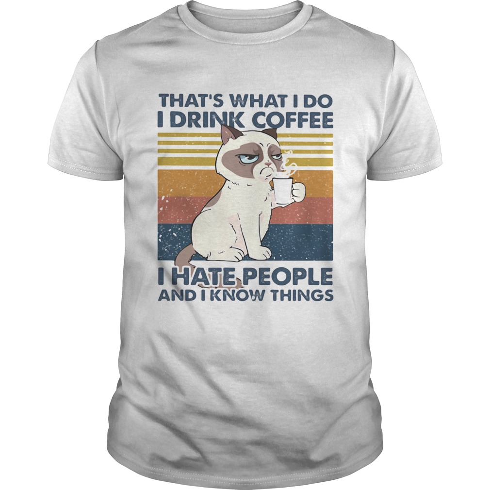 THATS WHAT I DO I DRINK COFFEE I HATE PEOPLE AND I KNOW THINGS CAT VINTAGE RETRO shirt