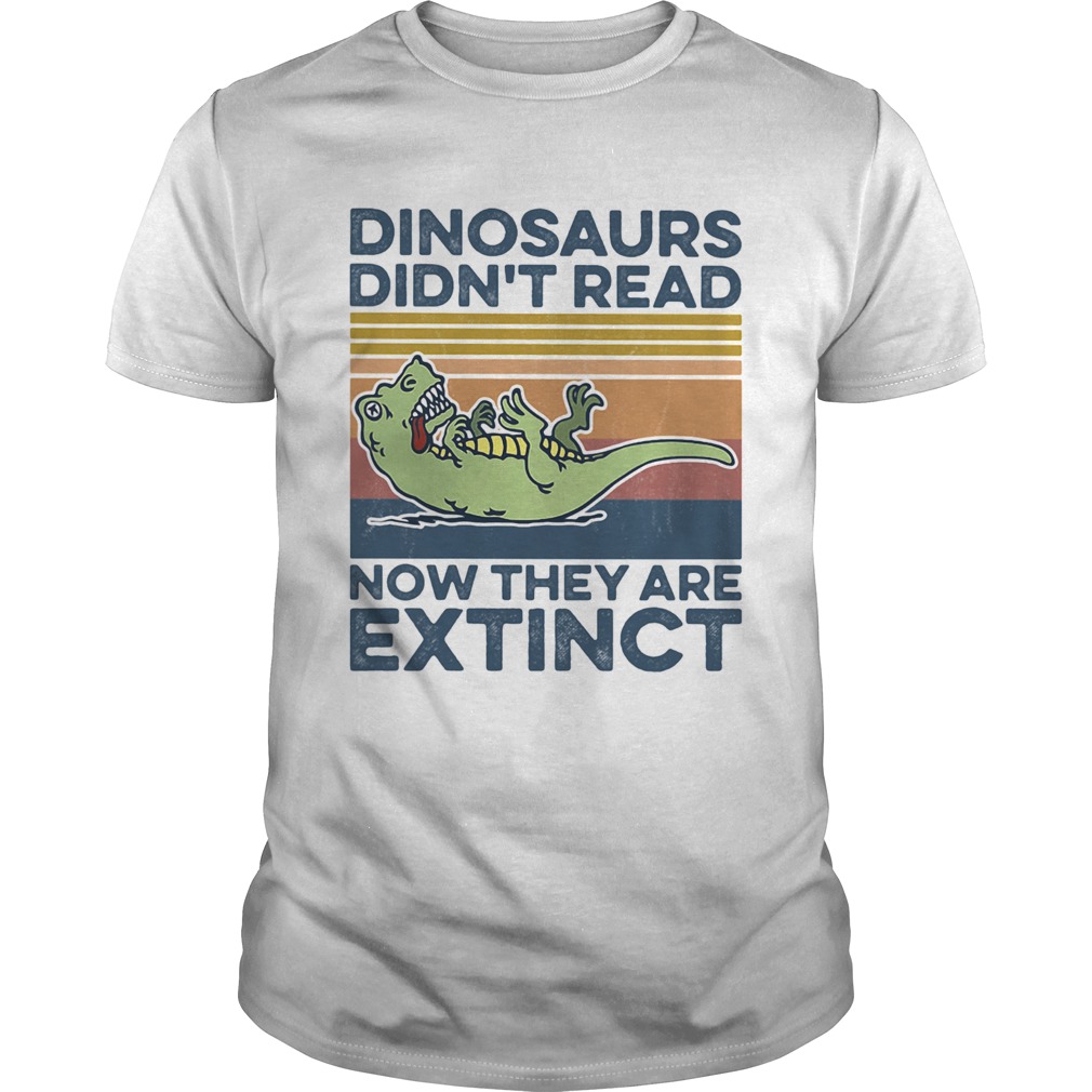 TRex dinosaurs didnt read now they are extinct vintage retro shirt