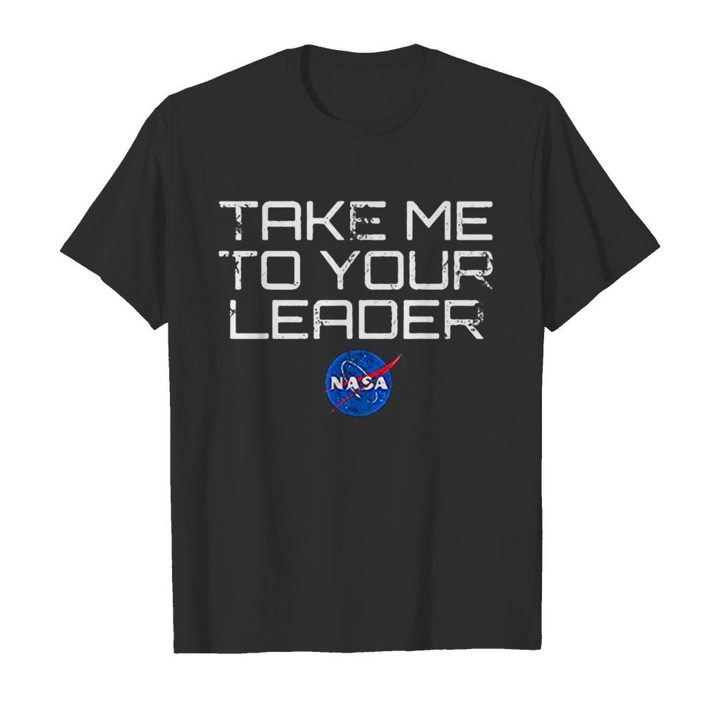 Take me to your leader nasa shirt