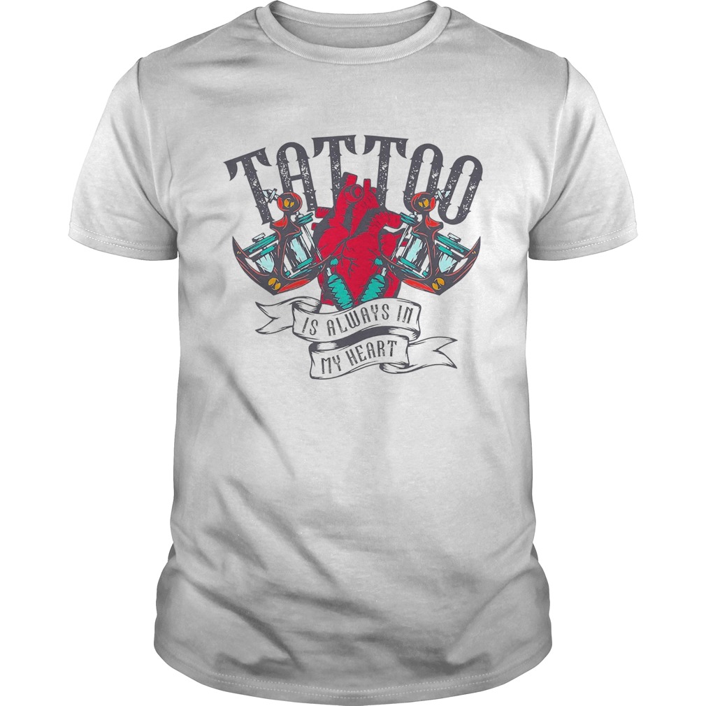 Tattoo Is Always In My Heart shirt