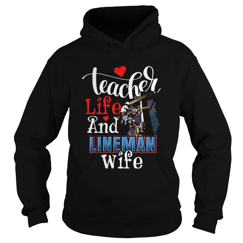 Teacher life and lineman wife  Hoodie